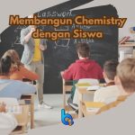 Membangun Chemistry dengan Siswa di Kelas